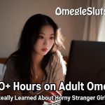 1000+ hours on adult Omegle – what I really learned about horny stranger girls 2026