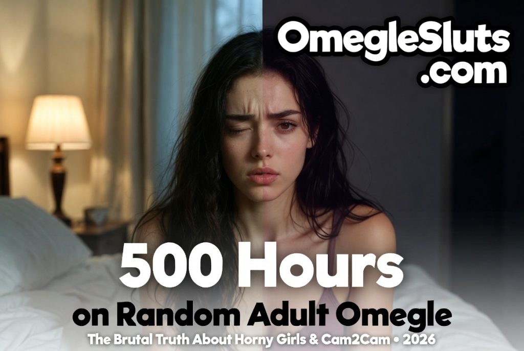 After 500 hours on random adult Omegle in 2026 – the brutal truth about horny girls and cam2cam