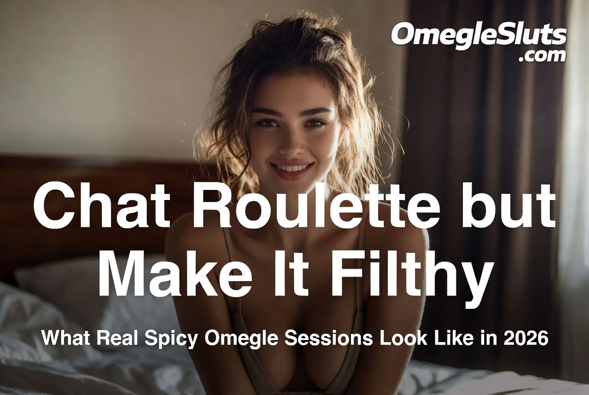 Chat Roulette but make it filthy – what real spicy Omegle sessions look like in 2026