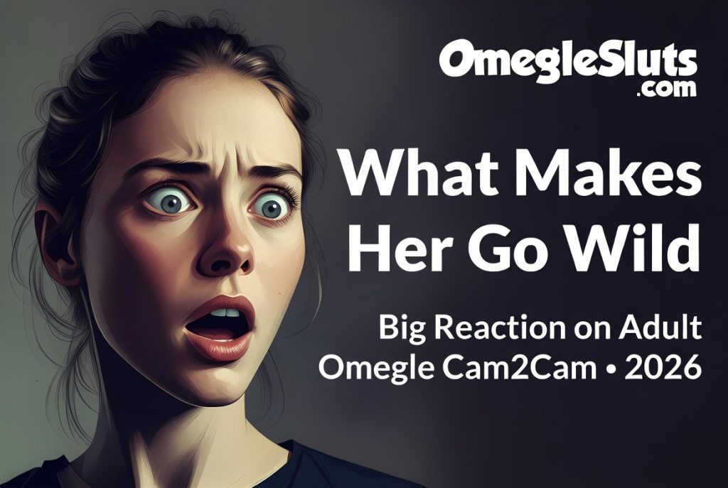 Strong reaction from horny girl on adult Omegle cam2cam – pro tips 2026