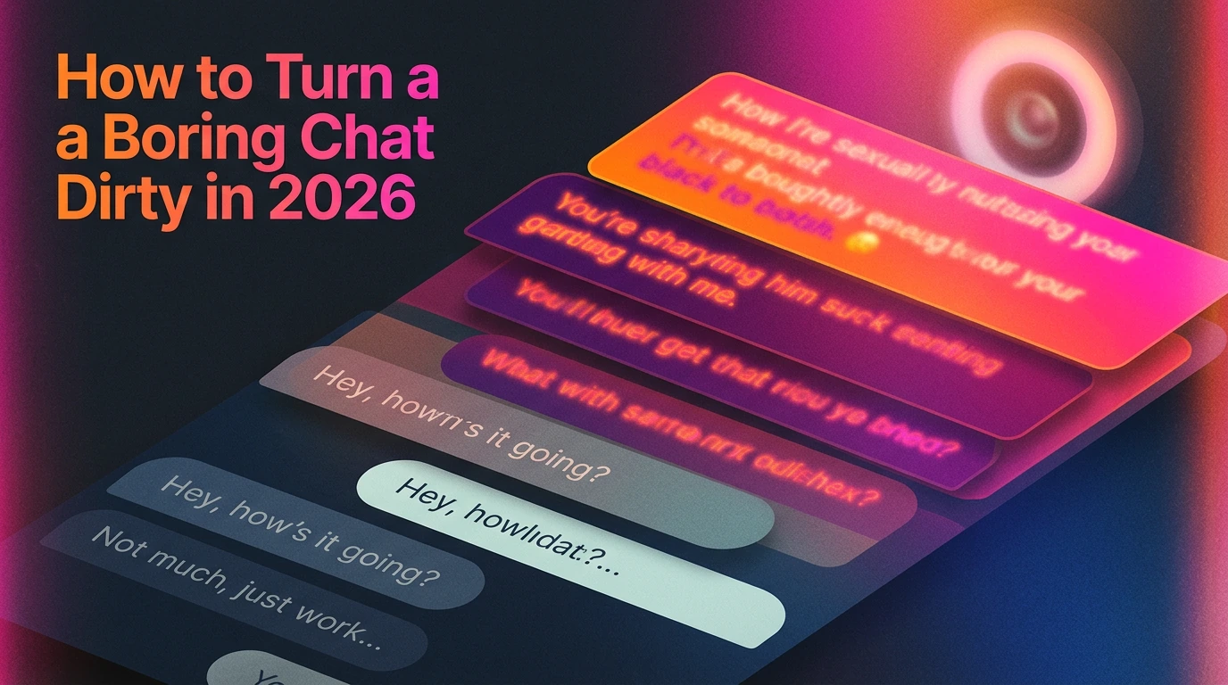 How to turn a boring chat dirty in 2026